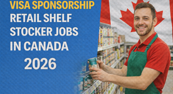 Visa Sponsorship Retail Shelf Stocker Jobs in Canada 2026